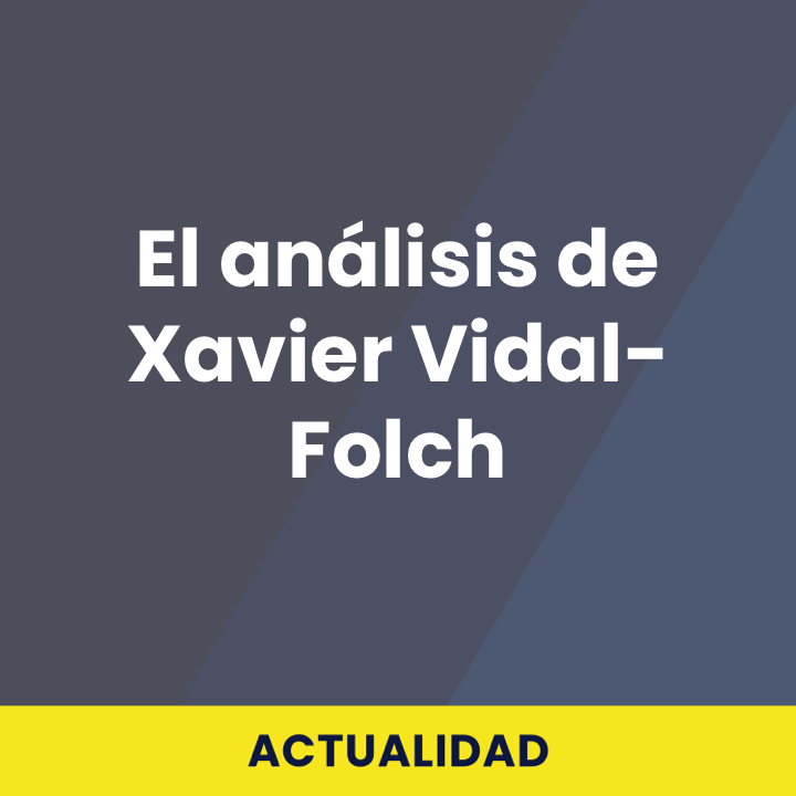 El análisis de Xavier Vidal-Folch
