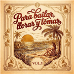 Para bailar, llorar y tomar vol. 1