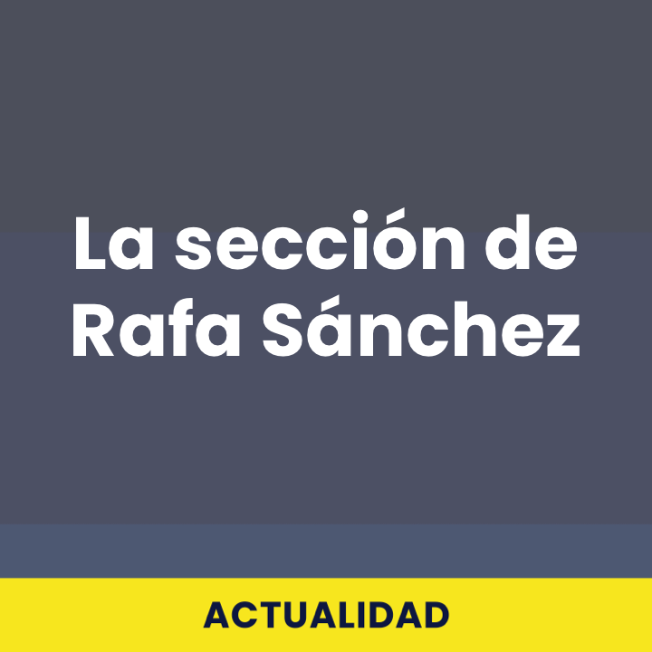 La sección de Rafa Sánchez