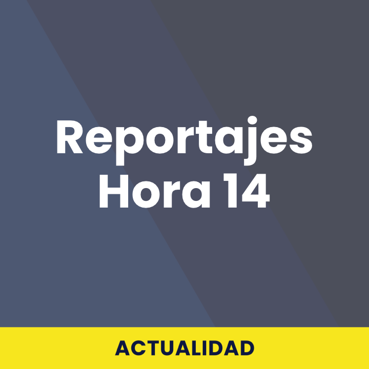 Reportajes Hora 14