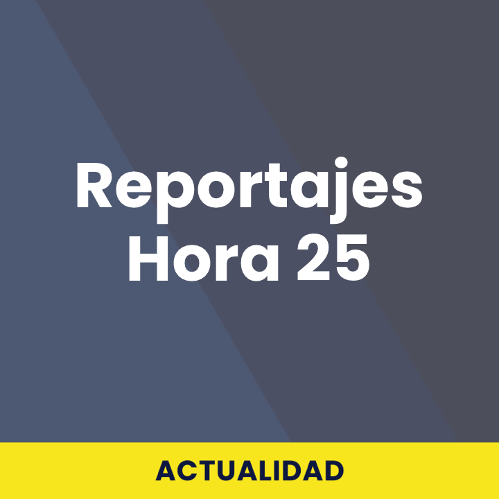 Reportajes Hora 25
