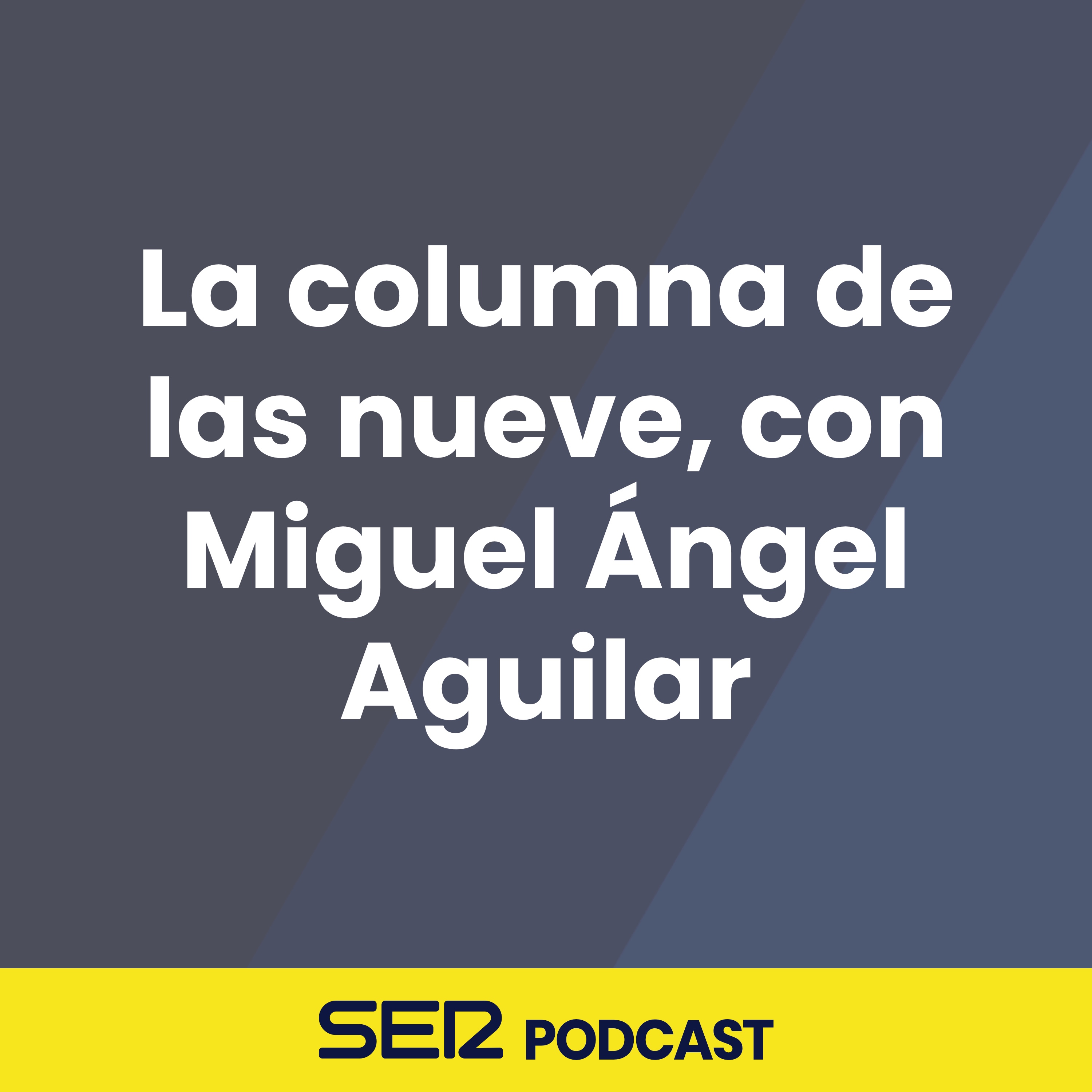 La columna de las nueve, con Miguel Ángel Aguilar