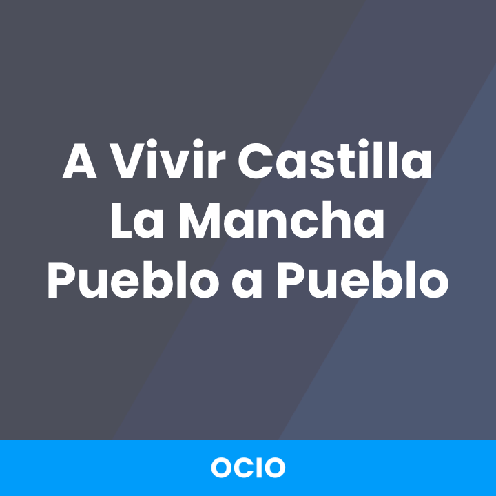 A Vivir Castilla La Mancha Pueblo a Pueblo