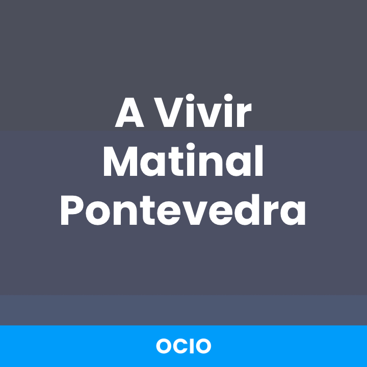 A Vivir Matinal Pontevedra