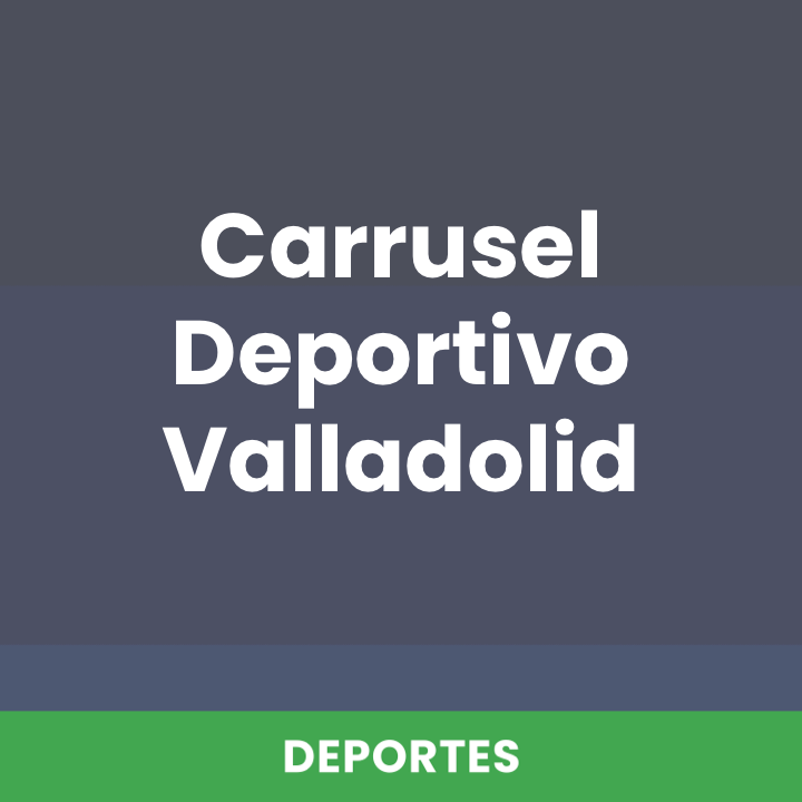 Carrusel Deportivo Valladolid