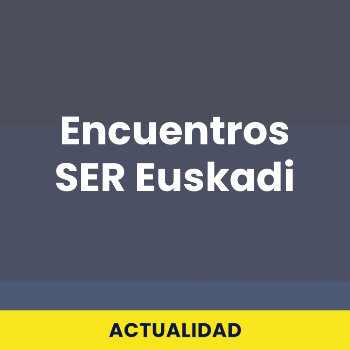 Encuentros SER Euskadi
