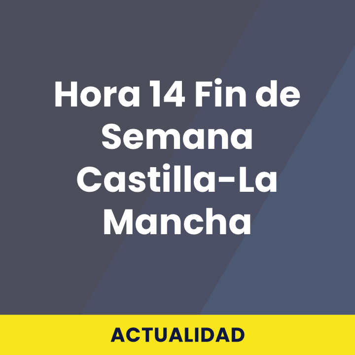 Hora 14 Fin de Semana Castilla-La Mancha