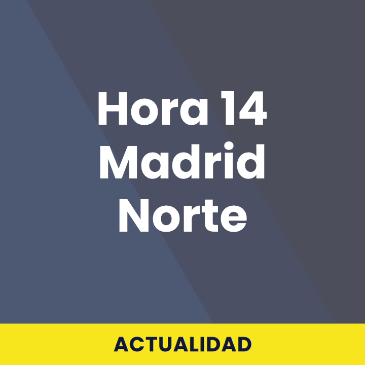 Hora 14 Madrid Norte