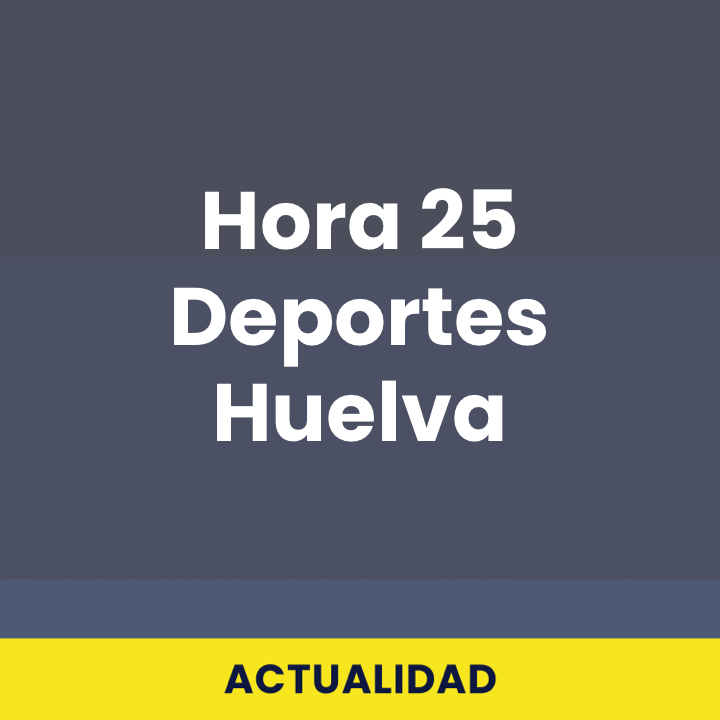 Hora 25 Deportes Huelva
