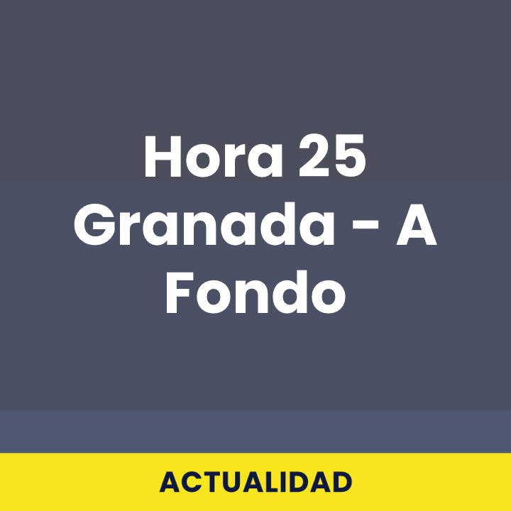 Hora 25 Granada - A Fondo