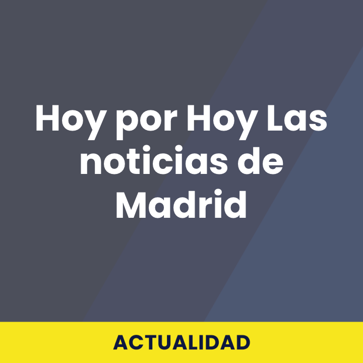 Hoy por Hoy Las noticias de Madrid