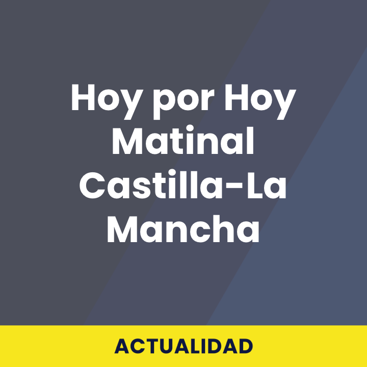 Hoy por Hoy Matinal Castilla-La Mancha