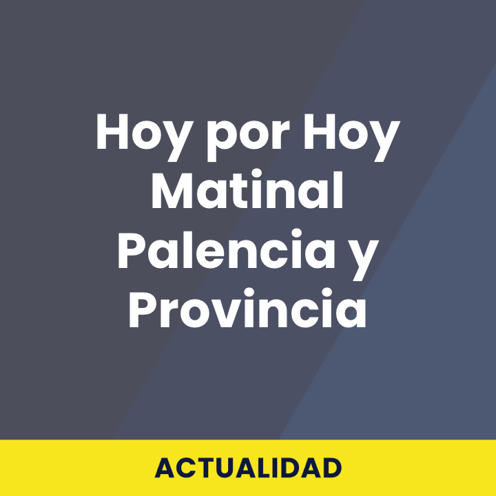 Hoy por Hoy Matinal Palencia y Provincia