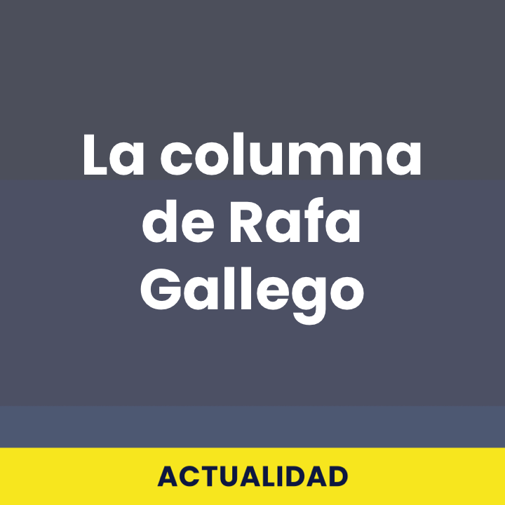 La columna de Rafa Gallego