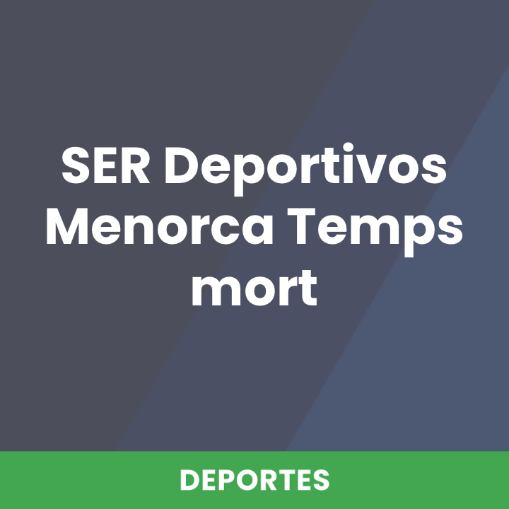 SER Deportivos Menorca Temps mort