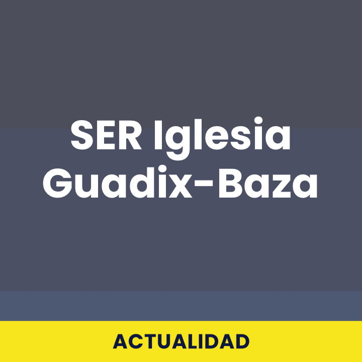 SER Iglesia Guadix-Baza
