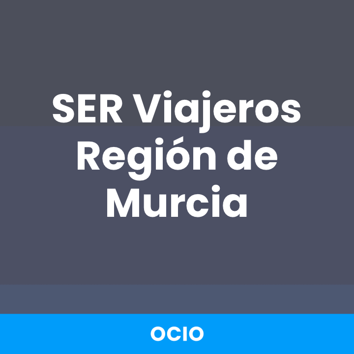 SER Viajeros Región de Murcia