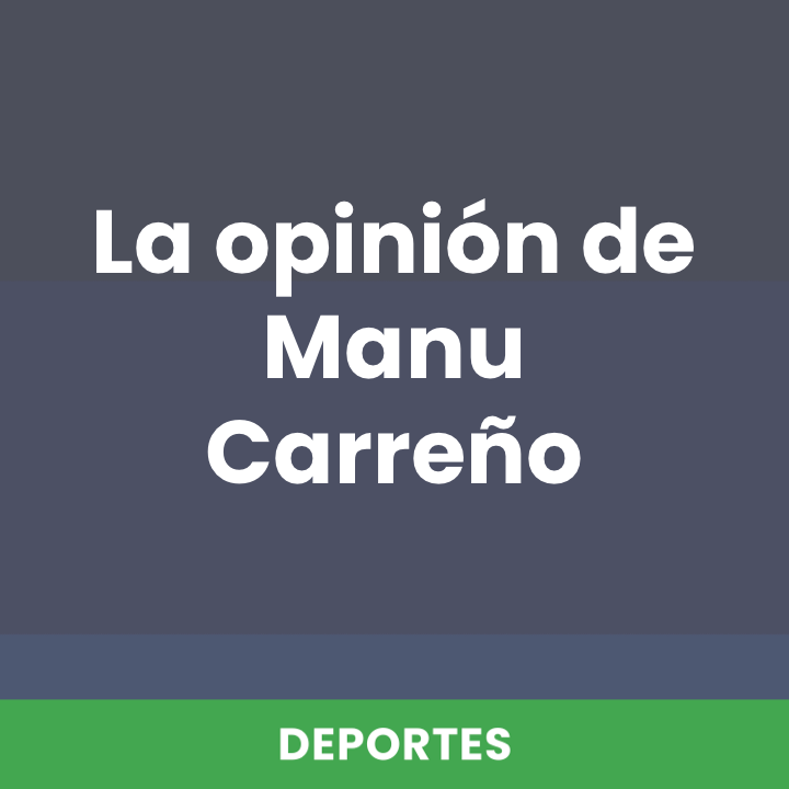 La opinión de Manu Carreño