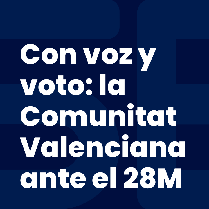 Con voz y voto: la Comunitat Valenciana ante el 28M